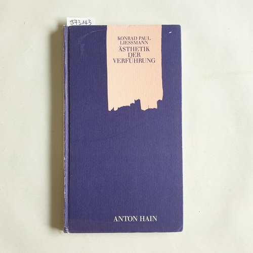 Liessmann, Konrad Paul  Anton Hain ; Nr. 21  Ästhetik der Verführung : Kierkegaards Konstruktion der Erotik aus dem Geiste der Kunst 