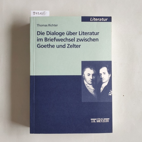 Richter, Thomas  Die Dialoge über Literatur im Briefwechsel zwischen Goethe und Zelter 