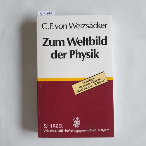 Weizsäcker, Carl Friedrich von  Zum Weltbild der Physik : mit neuem Vorwort: "Rückblick nach 46 Jahren" 