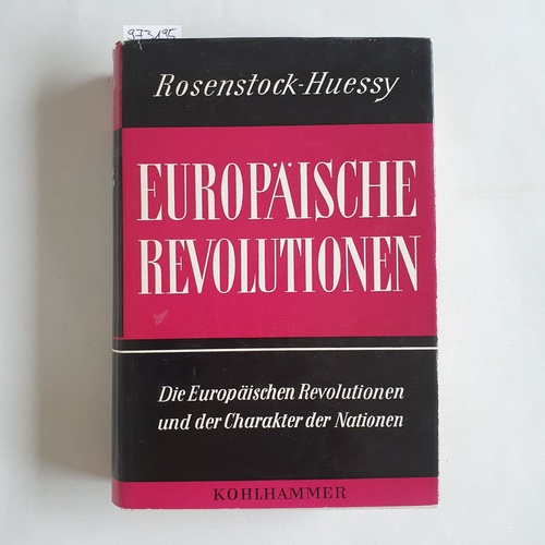 Rosenstock-Huessy, Eugen  Die europäischen Revolutionen und der Charakter der Nationen 