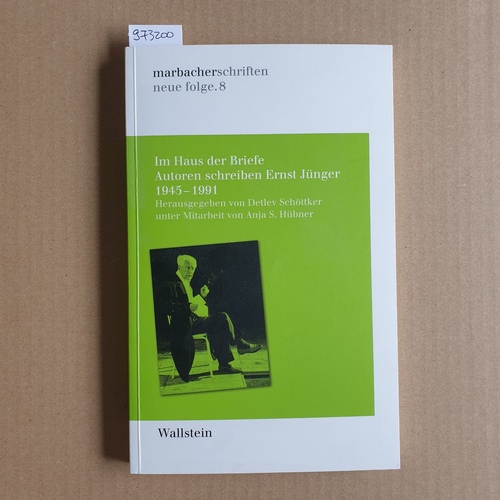 Schöttker, Detlev [Herausgeber] ; Jünger, Ernst [Adressat]  Im Haus der Briefe : Autoren schreiben Ernst Jünger ; 1945 - 1991 