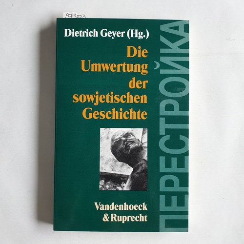 Dietrich Geyer  Die Umwertung der sowjetischen Geschichte: . Hg. Geyer (Geschichte und Gesellschaft: Zeitschrift für Historische Sozialwissenschaft. Sonderhefte) 