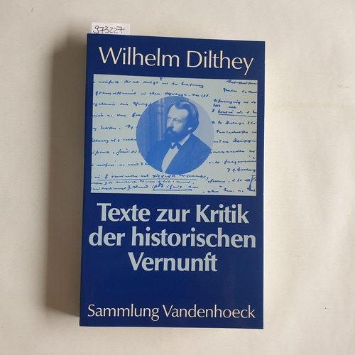 Dilthey, Wilhelm, ; Lessing, Hans-Ulrich,[Hrsg.]  Texte zur Kritik der historischen Vernunft 