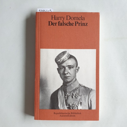 Domela, Harry  Der falsche Prinz. Leben und Abenteuer von Harry Domela. Mit einem Nachwort von Wieland Herzfelde. 