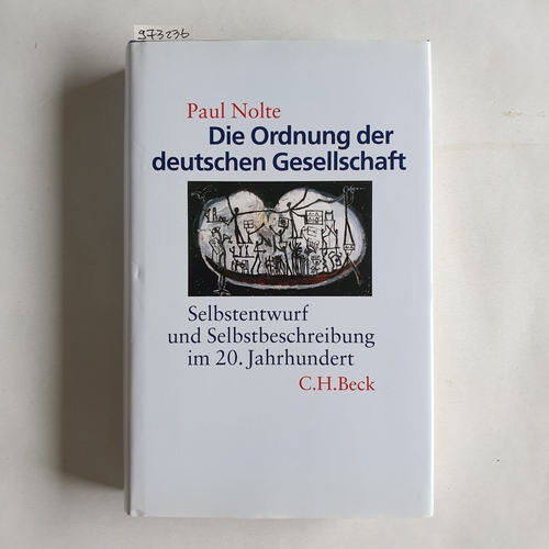 Nolte, Paul  Die Ordnung der deutschen Gesellschaft. Selbstentwurf und Selbstbeschreibung im 20. Jahrhundert. 