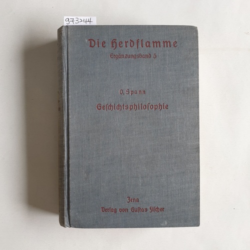 Spann, Othmar  Geschichtsphilosophie. (=Ergänzungsbände zur Sammlung Herdflamme; Band 5). 
