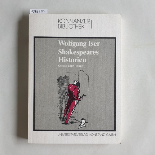 Iser, Wolfgang  Shakespeares Historien. Genesis und Geltung. 