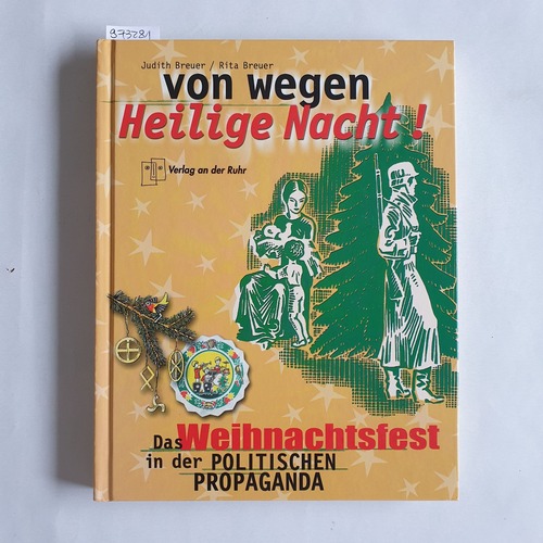 Judith Breuer, Rita Breuer  Von wegen heilige Nacht! ; das Weihnachtsfest in der politischen Propaganda 