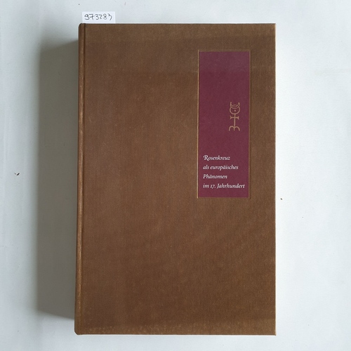 Gilly, Carlos; Friedrich Niewöhner (Hrsg.)  Rosenkreuz als europäisches Phänomen im 17. Jahrhundert. Herausgegeben von der Bibloitheca Philosophica Hermetica. 