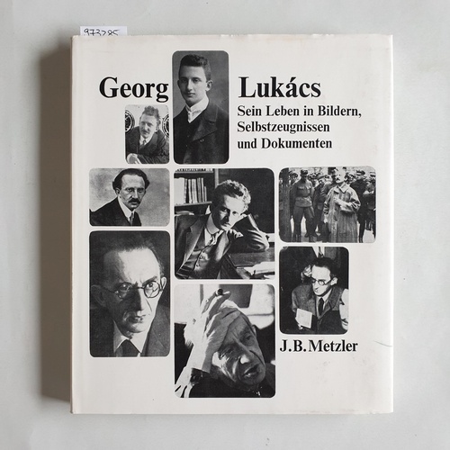 Lukács, Georg ; Fekete, Éva [Hrsg.] ; Pogány, Miklós [Übers.]  Georg Lukács : sein Leben in Bildern, Selbstzeugnissen und Dokumenten 