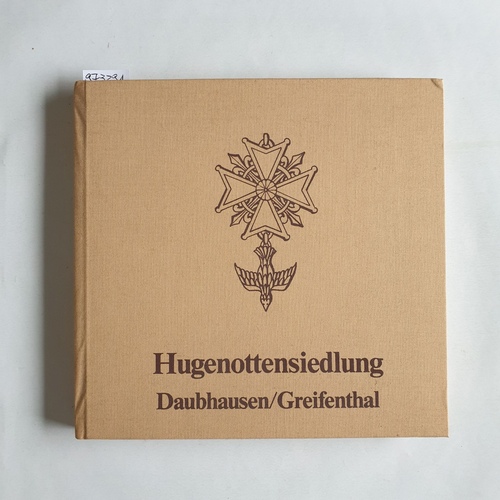 Arabin, Wilhelm  Hugenottensiedlung Daubhausen-Greifenthal seit 1685. Ursprung und Entwicklung. Festschrift zum 300jährigen Bestehen der Siedlung. [Von Wilhelm Arabin]. 