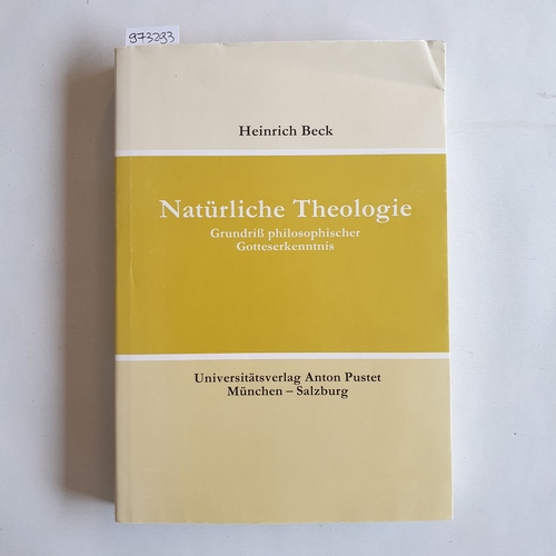 Heinrich Beck  Natürliche Theologie. Grundriß philosophischer Gotteserkenntnis. 