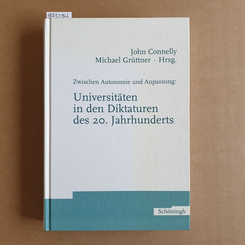 Connelly, John; Grüttner, Michael  Zwischen Autonomie und Anpassung: Universitäten in den Diktaturen des 20. Jahrhunderts 