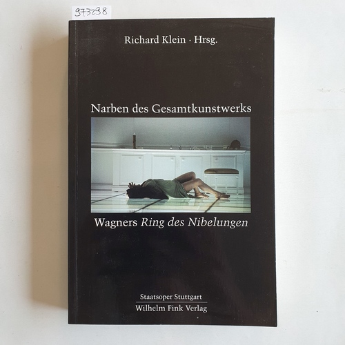 Klein, Richard  Narben des Gesamtkunstwerks, Wagners Ring des Nibelungen 