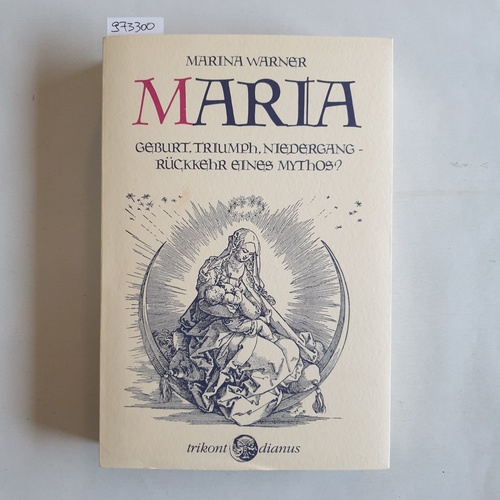 Warner, Marina  Maria. Geburt, Triumph. Niedergang - Rückkehr eines Mythos? 