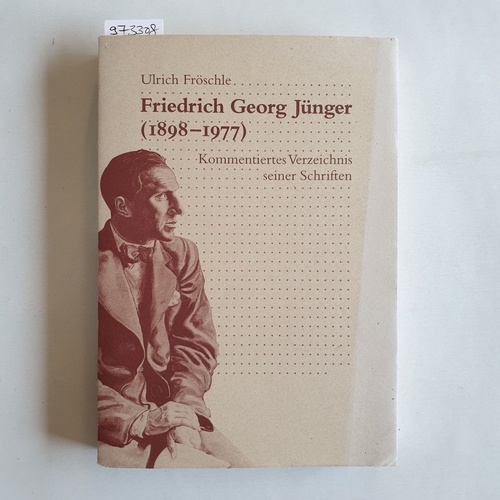 Fröschle, Ulrich  Friedrich Georg Jünger (1898-1977). Kommentiertes Verzeichnis seiner Schriften 