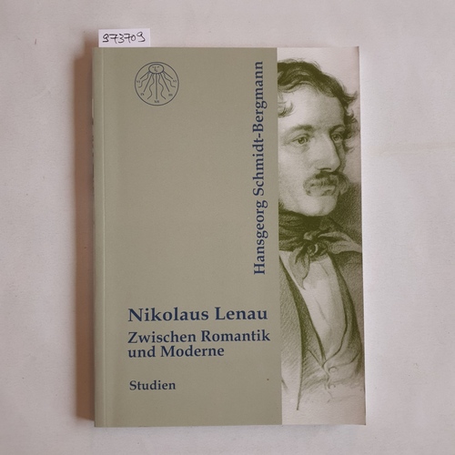 Schmidt-Bergmann, Hansgeorg  Nikolaus Lenau. Zwischen Romantik und Moderne: Studien 