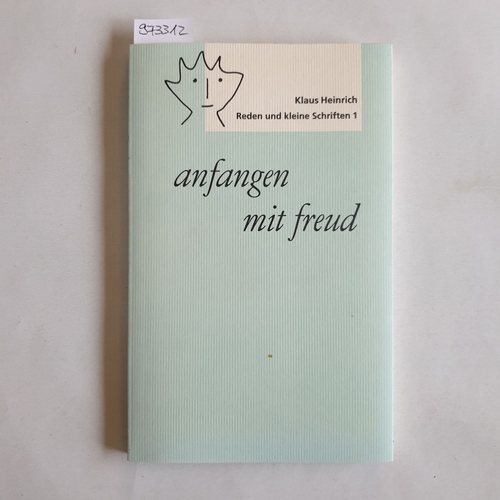 Klaus Heinrich  Anfangen mit Freud. Reden und kleine Schriften 1 