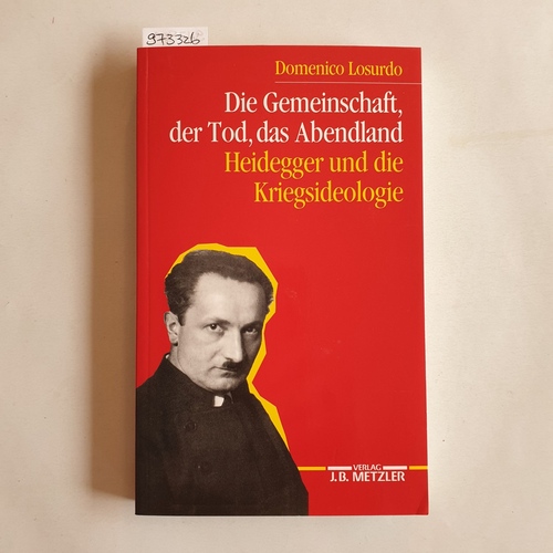 Martin Heidegger, Domenico Losurdo  2 Titel / 1. Die Gemeinschaft, der Tod, das Abendland (Heidegger und die Kriegsideologie)  1. Ausgabe 