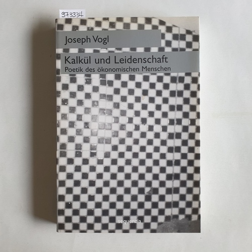 Vogl, Joseph  Kalkül und Leidenschaft: Poetik des ökonomischen Menschen 