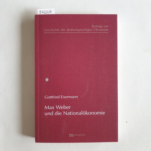 Weber, Max] Eisermann, Gottfried  Max Weber und die Nationalökonomie. 