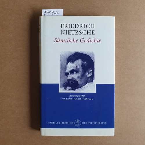 Nietzsche, Friedrich  Sämtliche Gedichte, 1 Bd., Ln: Hrsg. u. Nachw. v. Ralph-Rainer Wuthenow. 