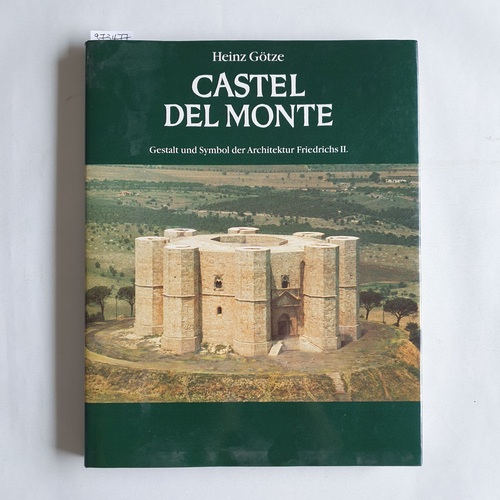 Götze, Heinz  Castel del Monte : Gestalt und Symbol der Architektur Friedrichs II. 
