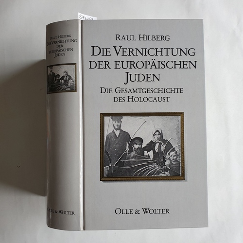 Hilberg, Raul  Die Vernichtung der europäischen Juden : die Gesamtgeschichte des Holocaust 