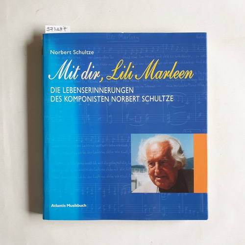 Schultze, Norbert (Verfasser)  Mit dir, Lili Marleen die Lebenserinnerungen des Komponisten Norbert Schultze 