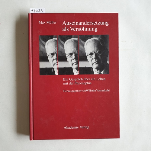 Müller, Max (Verfasser);Vossenkuhl, Wilhelm (Verfasser)  Auseinandersetzung als Versöhnung ein Gespräch über ein Leben mit der Philosophie = Polemos kai eir?n? 