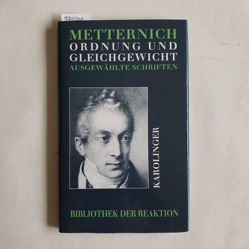 Metternich, Klemens Wenzel Nepomuk Lothar von (Verfasser);Langendorf, Jean-Jacques (Herausgeber)  Ordnung und Gleichgewicht ausgewählte Schriften 