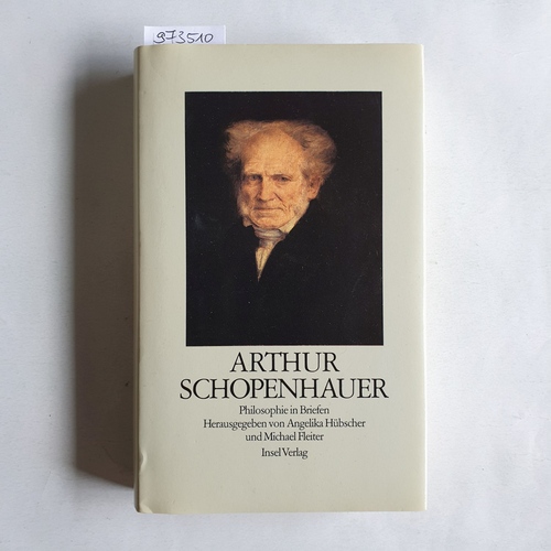 Schopenhauer, Arthur ; Angelika Hübscher u. Michael Fleiter [Hrsg.]  Philosophie in Briefen 