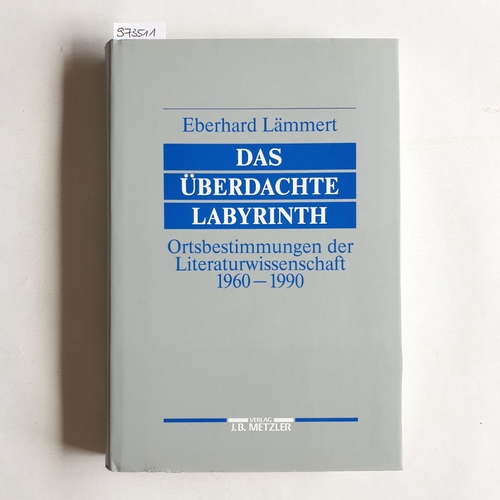 Lämmert, Eberhard  Das überdachte Labyrinth Ortsbestimmungen der Literaturwissenschaft 1960 - 1990 