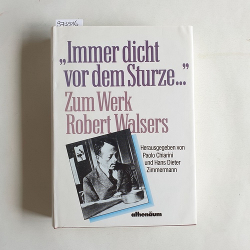 Chiarini, Paolo (Herausgeber)  Immer dicht vor dem Sturze ... zum Werk Robert Walsers 