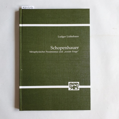 Lütkehaus, Ludger (Verfasser)  Schopenhauer metaphys. Pessimismus u. "soziale Frage" 