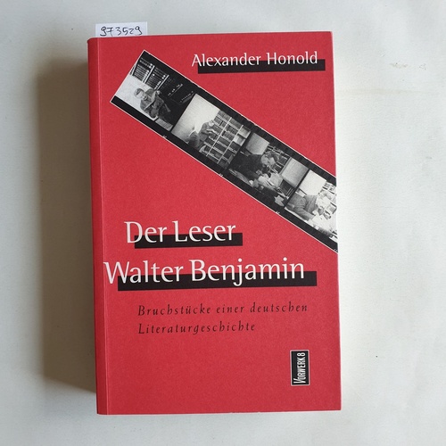 Honold, Alexander (Verfasser)  Der Leser Walter Benjamin Bruchstücke einer deutschen Literaturgeschichte 