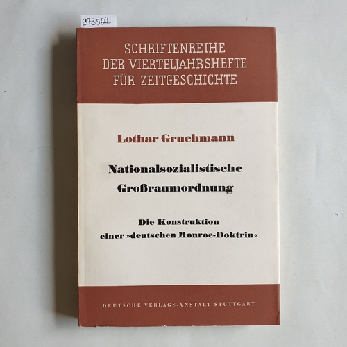 Gruchmann, Lothar  Nationalsozialistische Großraumordnung : die Konstruktion einer 'deutschen Monroe-Doktrin' 