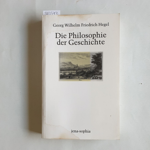 Hegel, Georg Wilhelm Friedrich (Verfasser);Vieweg, Klaus (Herausgeber)  Die Philosophie der Geschichte Vorlesungsmitschrift Heimann (Winter 1830/1831) 