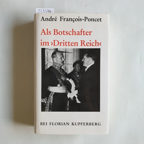 François-Poncet, André  Als Botschafter im 'Dritten Reich'  die Erinnerungen des französischen Botschafters in Berlin, September 1931 bis Oktober 1938 