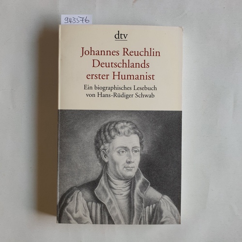 Reuchlin, Johannes  Johannes Reuchlin, Deutschlands erster Humanist : ein biographisches Lesebuch 