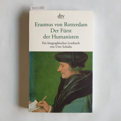 Erasmus, Desiderius  Erasmus von Rotterdam, der Fürst der Humanisten : ein biographisches Lesebuch 