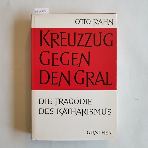 Rahn, Otto  Kreuzzug gegen den Gral : die Tragödie des Katharismus 