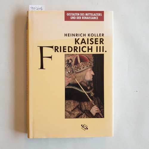 Koller, Heinrich (Verfasser)  Kaiser Friedrich III. Gestalten des Mittelalters und der Renaissance 