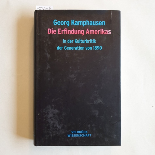 Kamphausen, Georg  Die Erfindung Amerikas in der Kulturkritik der Generation von 1890 