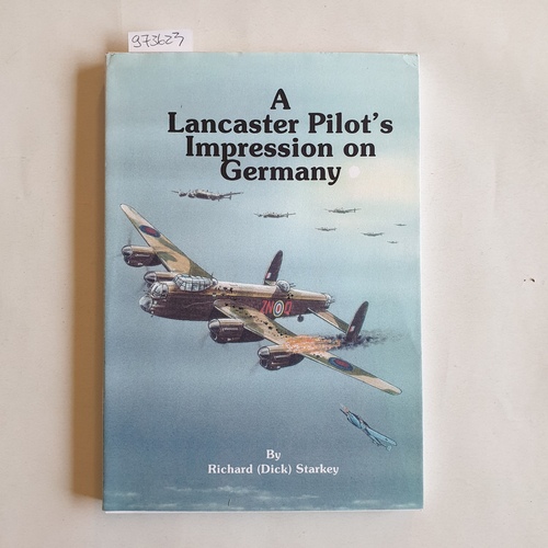 Starkey, Richard  A Lancaster Pilots Impression on Germany (signed) 
