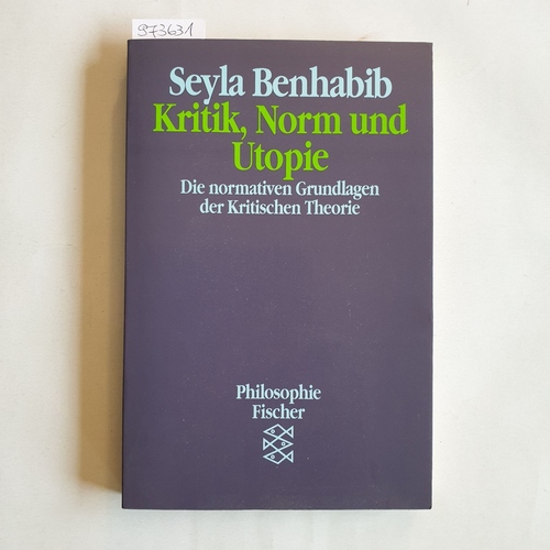 Seyla Benhabib  Kritik, Norm und Utopie : die normativen Grundlagen der Kritischen Theorie 