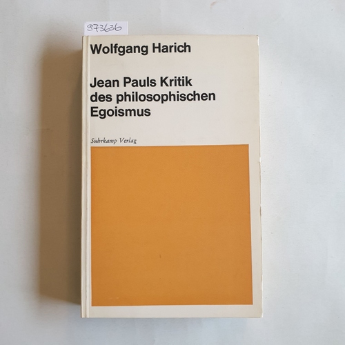 Harich, Wolfgang  Jean Pauls Kritik des philosophischen Egoismus.1  Belegt durch Texte und Briefstellen Jean Pauls im Anhang. 