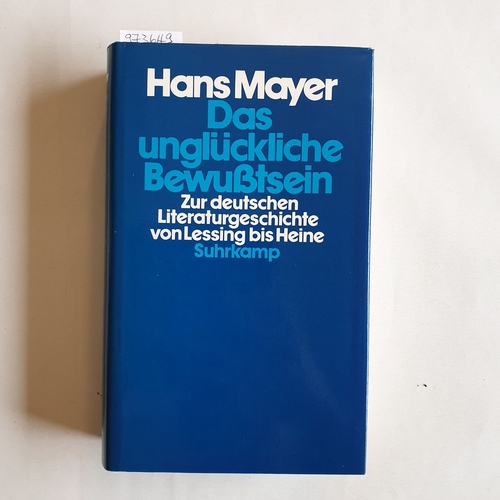 Mayer, Hans (Verfasser)  Das unglückliche Bewusstsein zur dt. Literaturgeschichte von Lessing bis Heine 