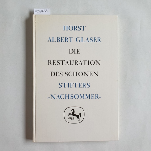 Glaser, Horst Albert  Die Restauration des Schönen.  Stifters "Nachsommer". 