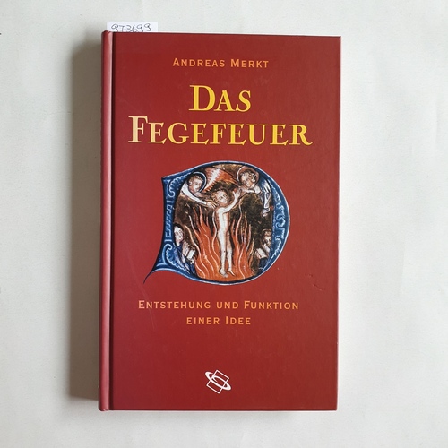 Merkt, Andreas (Verfasser)  Das Fegefeuer Entstehung und Funktion einer Idee 